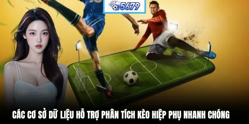 Các cơ sở dữ liệu hỗ trợ phân tích kèo hiệp phụ nhanh chóng