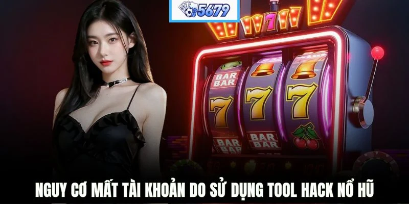 Nguy cơ mất tài khoản do sử dụng tool hack nổ hũ